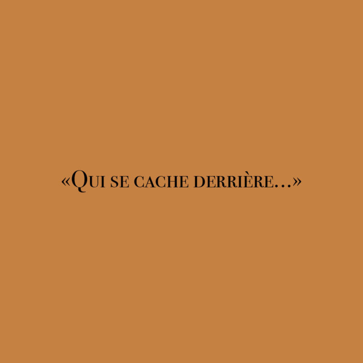 Qui se cache derrière…